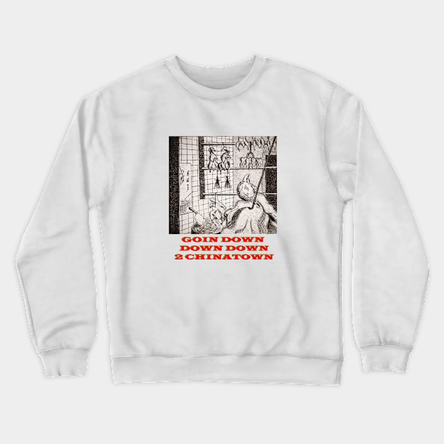 Goin Down Down Down 2 Chinatown Crewneck Sweatshirt by Lunatic Painter